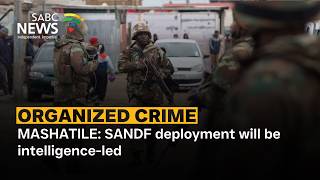 Mashatile: SANDF deployment will be intelligence-led