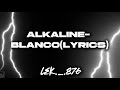 Alkaline- Blanco(Lyrics)