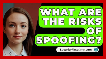 What Are The Risks Of Spoofing? - SecurityFirstCorp.com
