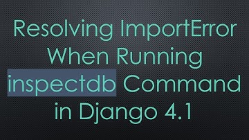 Resolving ImportError When Running inspectdb Command in Django 4.1