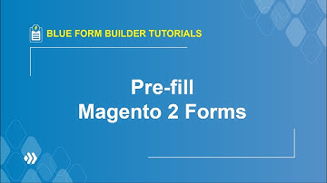 How to Pre-fill Magento 2 Forms | Blue Form Builder Tutorial