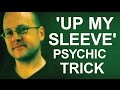 STARTLING &#39;UP MY SLEEVE&#39; PSYCHIC TRICK