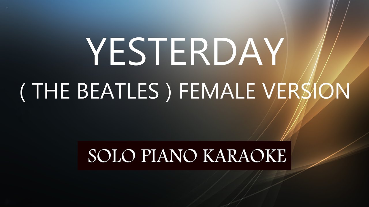 YESTERDAY ( THE BEATLES ) FEMALE VERSION / PH KARAOKE PIANO by REQUEST  (COVER_CY) - YouTube