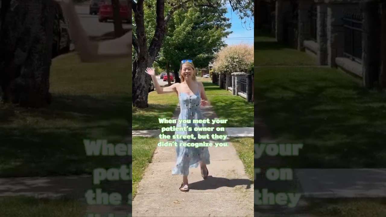 When you meet your patient's owner on the street, but they didn't recognize you.