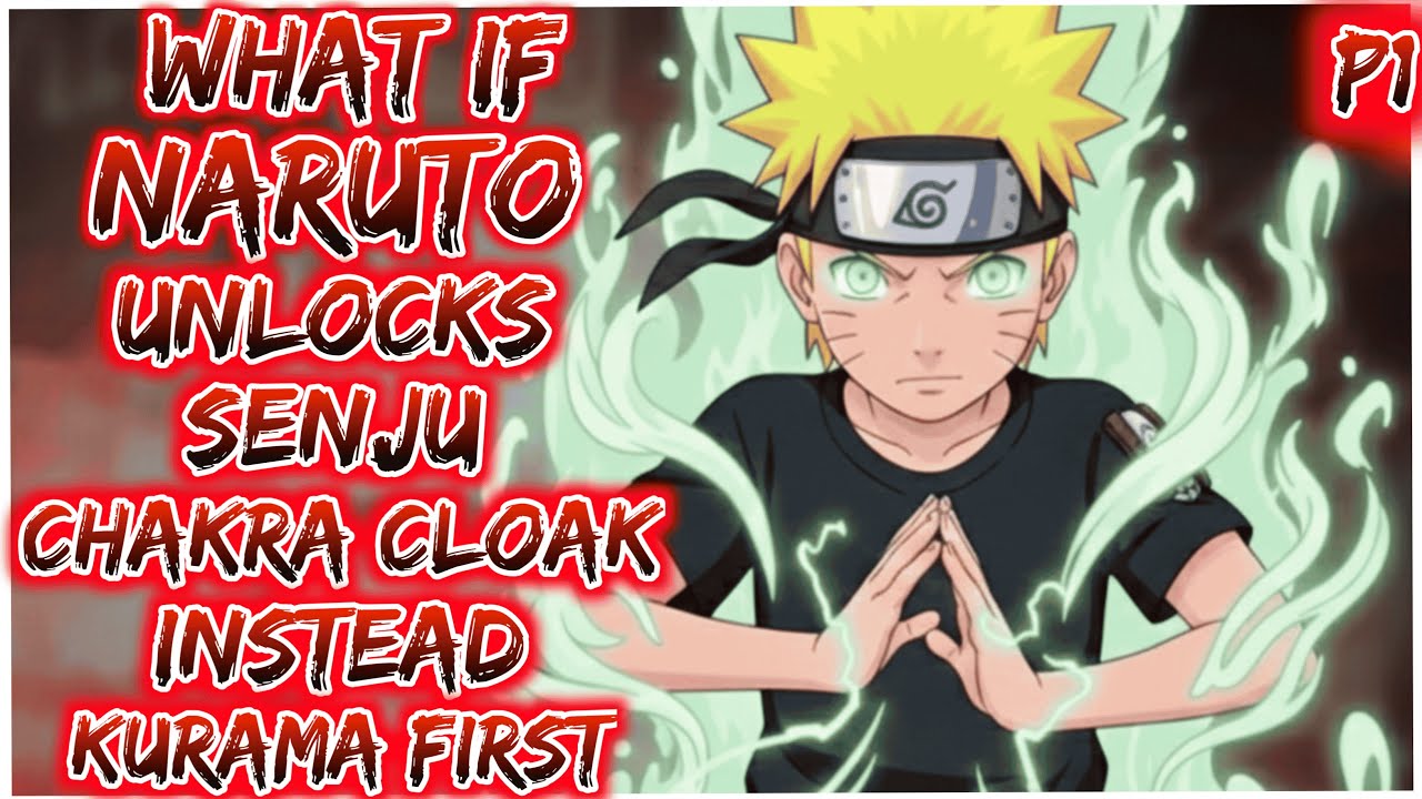What if Naruto unlocks a Senju Chakra Cloak instead of Kurama first?