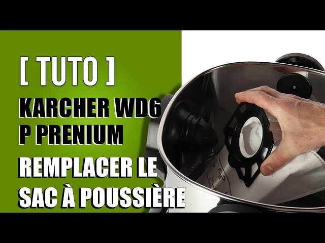 Comment remplacer le sac à poussière Karcher WD6 Premium 