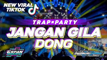 DJ JANGAN GILA DONG TRAP X PARTY FYP TIKTOK by BK 29 PROJECT 