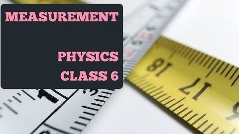 Measurement | Physics | Class 6 | Papori Bordoloi