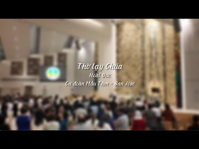 Thờ lạy Chúa - St: Hoài Đức | Ca đoàn Mẫu Tâm - Giáo xứ Đức Mẹ La Vang - San Jose