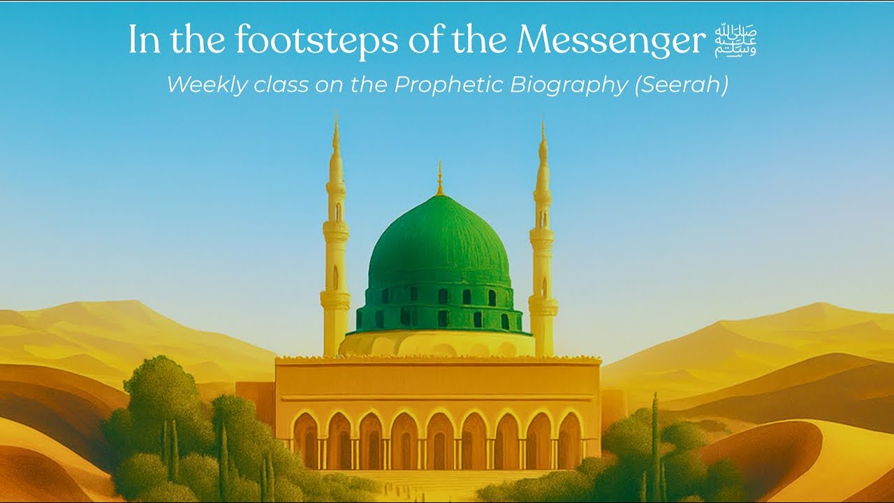 The Prophetic Biography - Lesson 10 - Shaykh Shoayb Ahmed