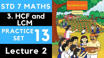 Class 7 Practice Set 13 Lecture 2| Chapter 3 HCF and LCM | Std 7th Maths Maharashtra State Board