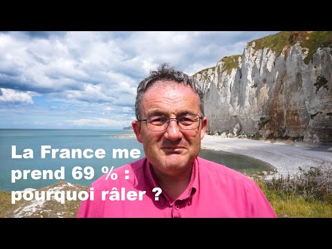 La France me prend 69%  : pourquoi râler ?