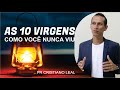 PREGAÇÃO - AS DEZ VIRGENS COMO VOCÊ NUNCA VIU