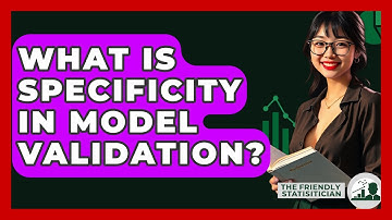 What Is Specificity In Model Validation? - The Friendly Statistician