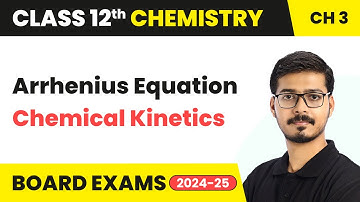 Arrhenius Equation - Chemical Kinetics | Class 12 Chemistry | Chapter 3 | CBSE 2025-26