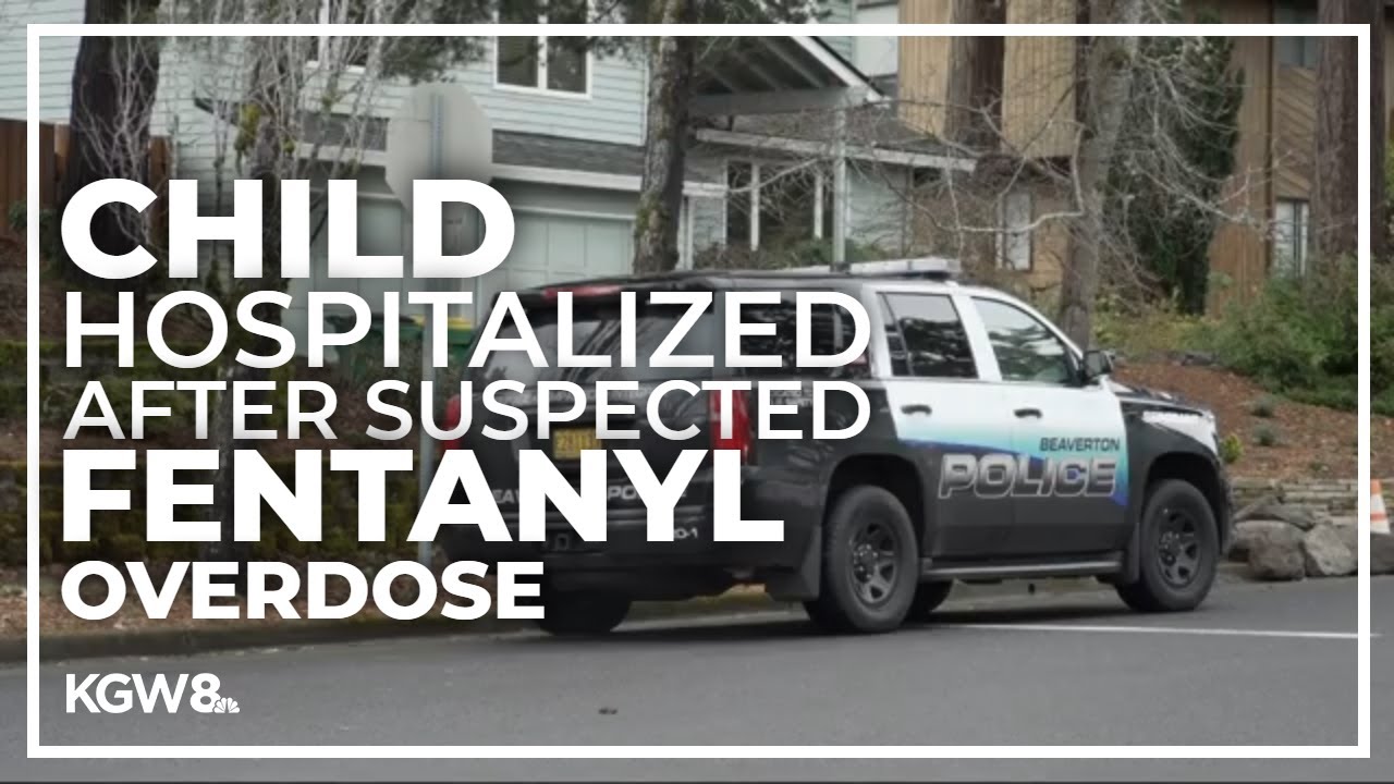 Toddler taken to Beaverton hospital after suspected fentanyl overdose ...
