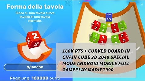 160K PTS + CURVED BOARD IN CHAIN CUBE 3D 2048 SPECIAL MODE ANDROID MOBILE FULL GAMEPLAY MADIP1990