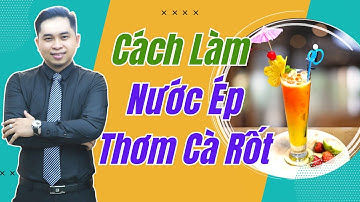 Hướng Dẫn Cách Làm Nước Ép Thơm Cà Rốt Để Bán | Phan Thế Vinh | Saigon Baristender