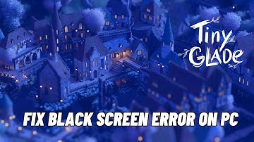 How To Fix Tiny Glade Stuck On Black Screen Error | Fix Tiny Glade Black Screen Issue on PC