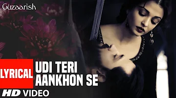 Lyrical: Udi Teri Aankhon Se | Guzaarish | Hrithik Roshan, Aishwarya Rai