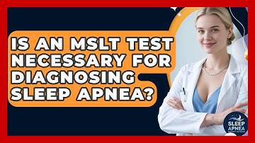 Is An MSLT Test Necessary For Diagnosing Sleep Apnea? - Sleep Apnea Support Network