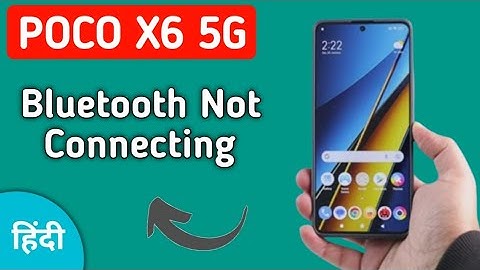 how to solve Bluetooth not connecting problem in POCO X6, bluetooth connecting problem