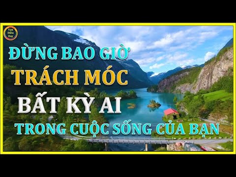 Video Vạn Điều Hay | Đừng Bao Giờ Trách Móc Bất Kỳ Ai Trong... - youtube
