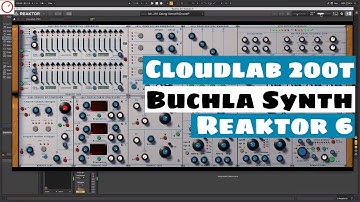 Reaktor 6 Discoveries: Cloudlab 200t v.2 Buchla Inspired Synthesizer | SYNTH ANATOMY