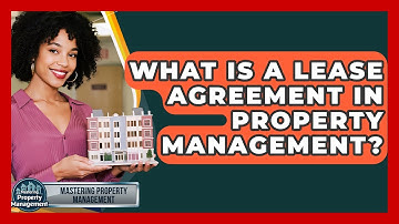 What Is A Lease Agreement In Property Management? - Mastering Property Management
