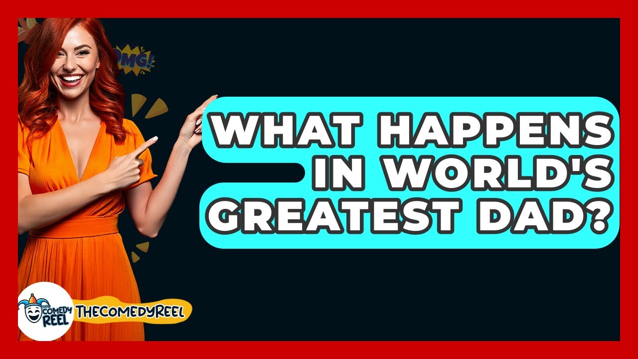 What Happens In World's Greatest Dad? - The Comedy Reel
