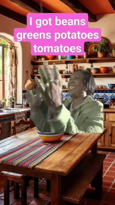 I Got Beans Greens Potatoes Tomatoes Remix I got beans greens potatoes tomatoes - YouTube
