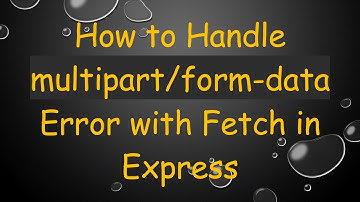 How to Handle multipart/form-data Error with Fetch in Express