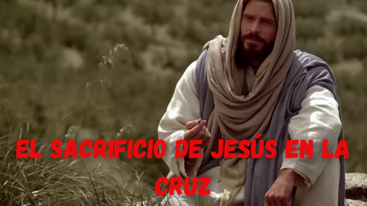 EL SACRIFICIO DE JESUS EN LA CRUZ - YouTube