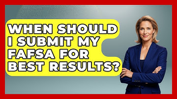 When Should I Submit My FAFSA For Best Results? | Budgeting as a Student News