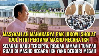 Masyaallah Mr Jokowis Masterpiece The First Eid Prayer At The Magnificent Ikn State Mosque