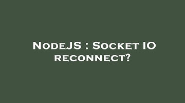 NodeJS : Socket IO reconnect?