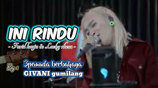 INI RINDU || Cover 3pemuda berbahaya feat Givani gumilang (LIRIK)
