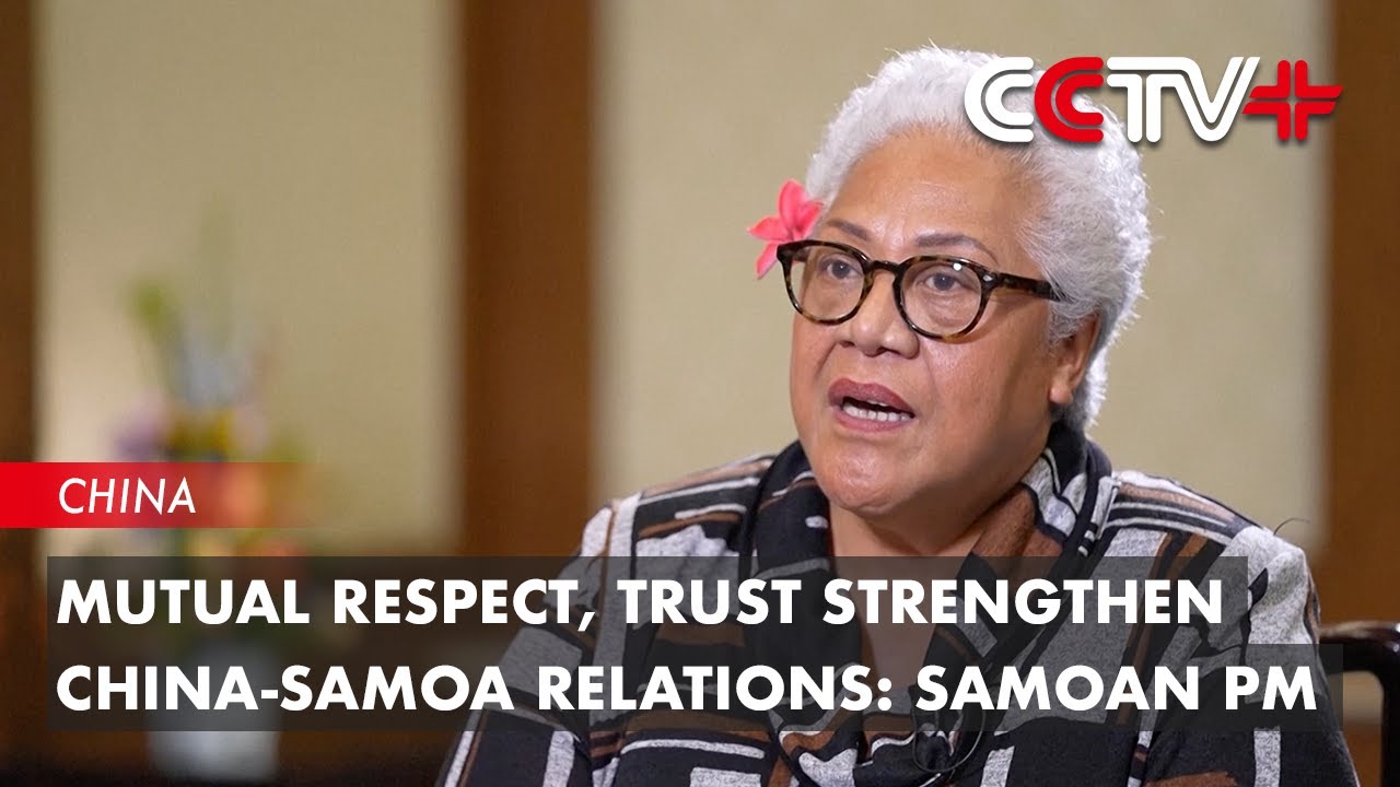 Mutual Respect, Trust Strengthen China-Samoa Relations: Samoan PM