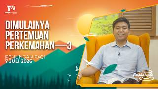Renungan Pagi | DIMULAINYA PERTEMUAN PERKEMAHAN BAGIAN 3 | 7 JULI 2026