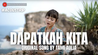 #ACOUSTRIP TAMI AULIA | DAPATKAH KITA (ORIGINAL SONG)