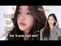 how to achieve the &quot;k-pop idol look&quot;: clear skin and a flawless base makeup