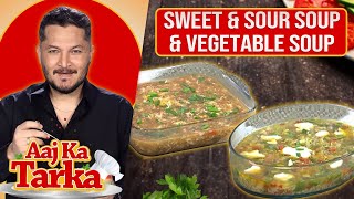 Sweet & Sour Soup and Vegetable Soup Recipe by Chef Jalal - Aaj Ka Tarka - Aaj Entertainment