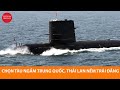 Hải quân Thái Lan cay đắng vì chọn tàu ngầm Trung Quốc