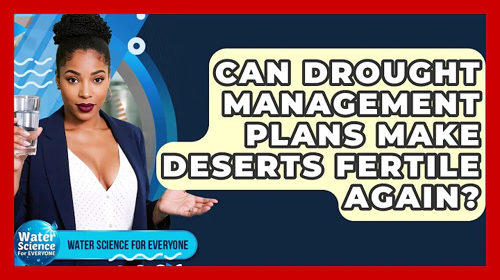 Can Drought Management Plans Make Deserts Fertile Again? - Water Science For Everyone