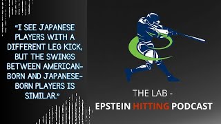 Compare and Contrast: American vs Japanese Baseball Swings | The Lab - Epstein Hitting Podcast