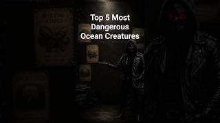Top 5 Most Dangerous Ocean Creatures #OceanCreatures #DangerousAnimals
