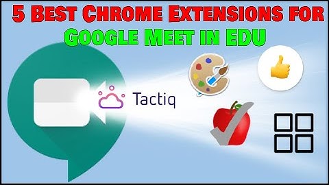 5 Best Chrome Extensions for Google Meet in Education