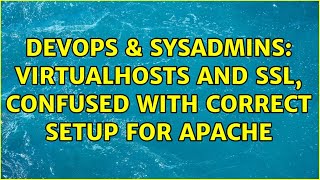 DevOps & SysAdmins: VirtualHosts and SSL, confused with correct setup for apache