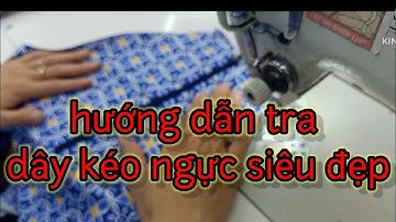 hướng dẫn tra dây kéo ngực cổ đứng siêu đẹp hiệu quả