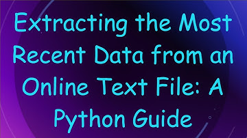 Extracting the Most Recent Data from an Online Text File: A Python Guide